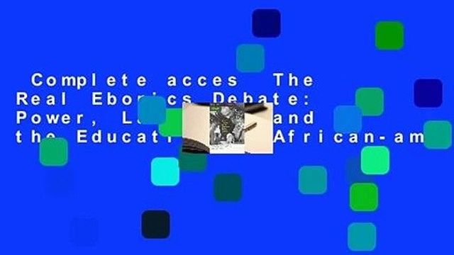Complete acces The Real Ebonics Debate: Power, Language, and the Education of African-american