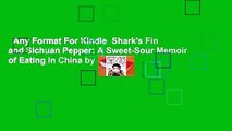 Any Format For Kindle  Shark's Fin and Sichuan Pepper: A Sweet-Sour Memoir of Eating in China by