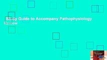 Study Guide to Accompany Pathophysiology  Review