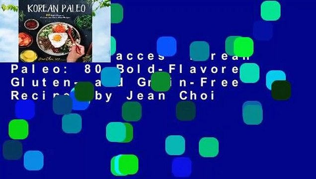 Complete acces Korean Paleo: 80 Bold-Flavored, Gluten- and Grain-Free Recipes by Jean Choi