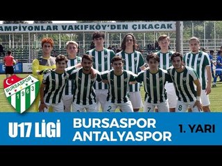 U17 Elit Ligi: Bursaspor - Antalyaspor 1. Yarı
