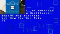 Full version  An American Sickness: How Healthcare Became Big Business and How You Can Take It