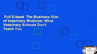 Full E-book  The Business Side of Veterinary Medicine: What Veterinary Schools Don't Teach You