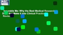 Incurable Me: Why the Best Medical Research Does Not Make It into Clinical Practice  Review