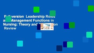 Full version  Leadership Roles and Management Functions in Nursing: Theory and Application  Review