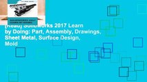 [Read] Solidworks 2017 Learn by Doing: Part, Assembly, Drawings, Sheet Metal, Surface Design, Mold