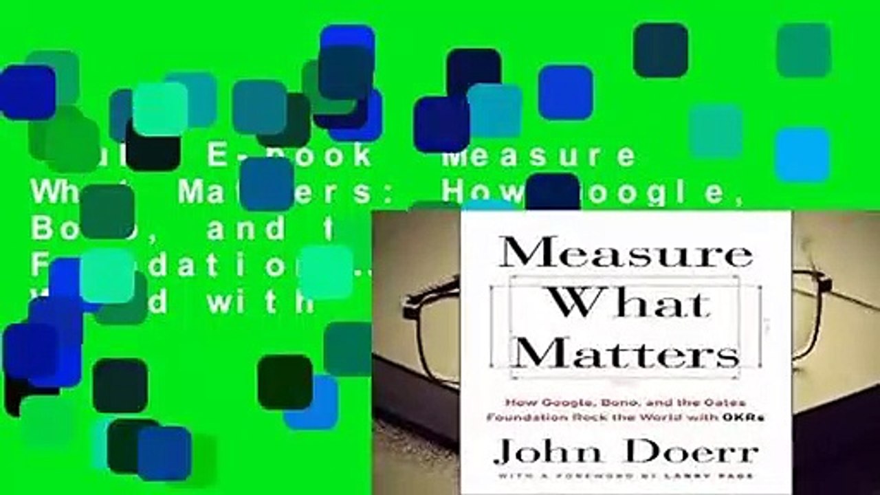 Full E-book  Measure What Matters: How Google, Bono, and the Gates Foundation Rock the World with