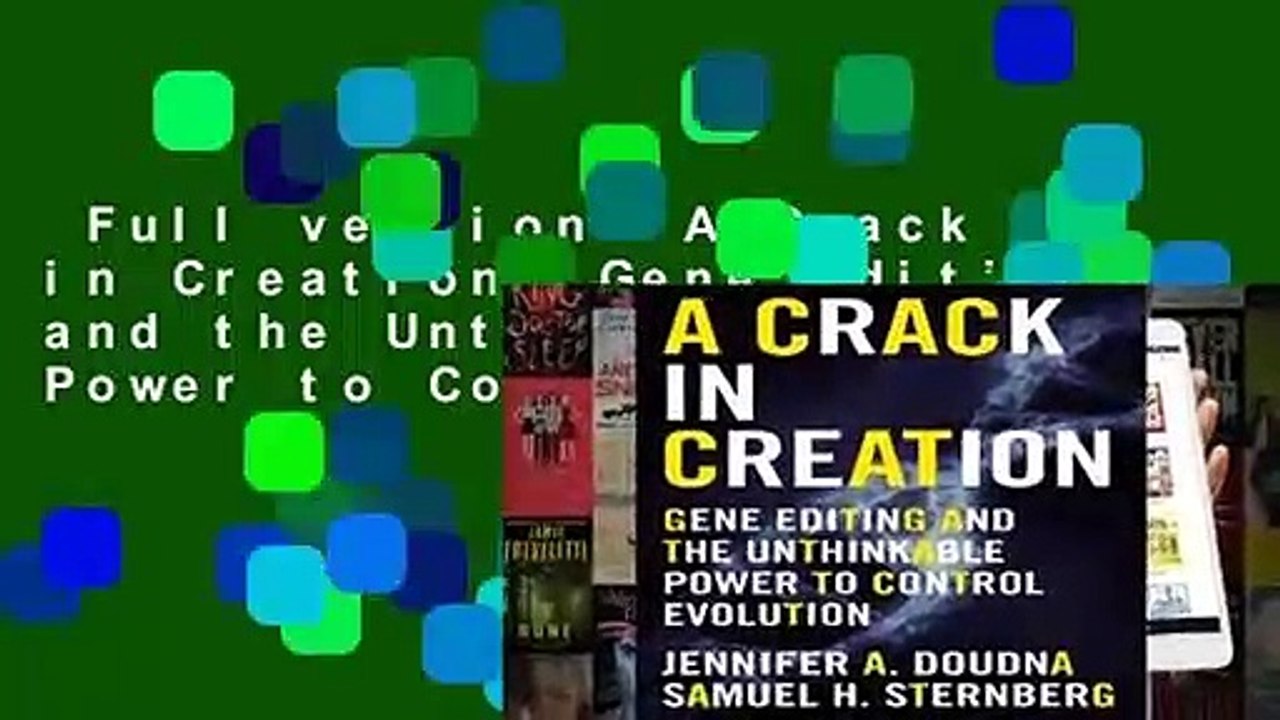 Full version  A Crack in Creation: Gene Editing and the Unthinkable Power to Control Evolution