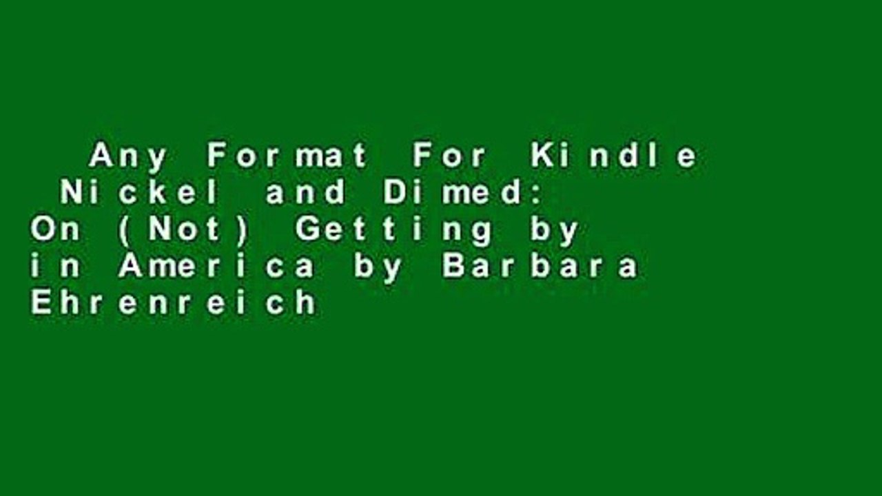 Any Format For Kindle  Nickel and Dimed: On (Not) Getting by in America by Barbara Ehrenreich