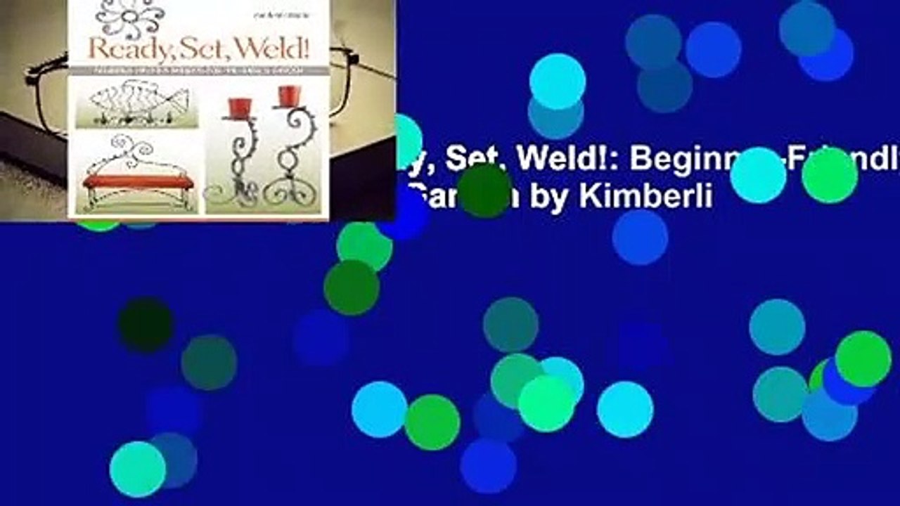 About For Books  Ready, Set, Weld!: Beginner-Friendly Projects for the Home  Garden by Kimberli