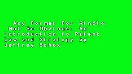Any Format For Kindle  Not So Obvious: An Introduction to Patent Law and Strategy by Jeffrey Schox
