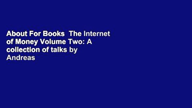 About For Books The Internet of Money Volume Two: A collection of talks by Andreas M.