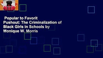 Popular to Favorit  Pushout: The Criminalization of Black Girls in Schools by Monique W. Morris