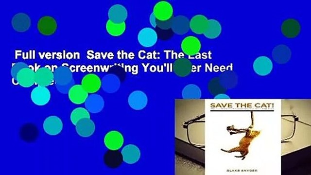 Full version Save the Cat: The Last Book on Screenwriting You'll Ever Need Complete
