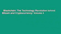 Blockchain: The Technology Revolution behind Bitcoin and Cryptocurrency: Volume 4