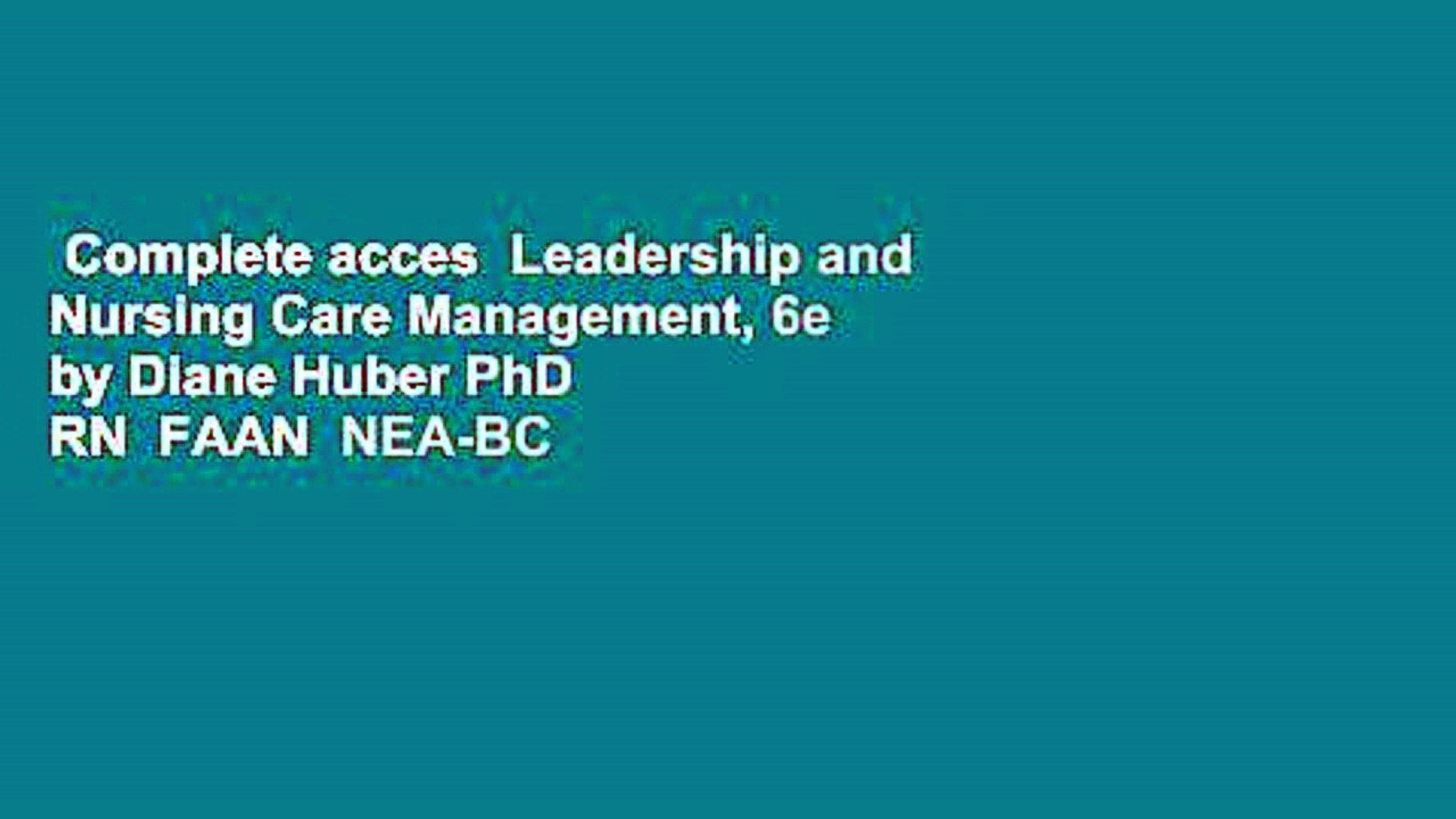 Complete Acces Leadership And Nursing Care Management 6e By Diane Huber Phd Rn Faan Nea Bc - 