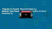 Popular to Favorit  Discrimination by Default: How Racism Becomes Routine (Critical America) by
