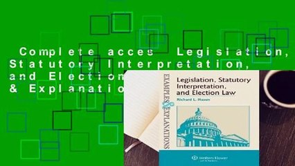 Complete acces  Legislation, Statutory Interpretation, and Election Law, Examples & Explanations