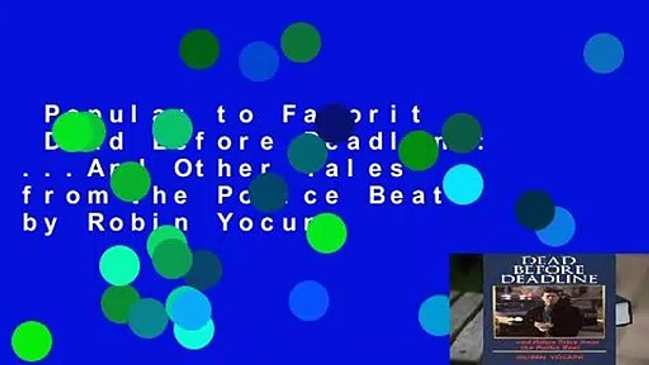 Popular to Favorit  Dead Before Deadline: ...And Other Tales from the Police Beat by Robin Yocum