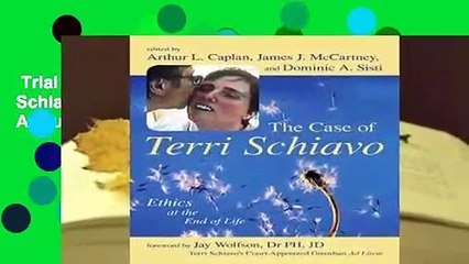 Trial New Releases  The Case of Terri Schiavo: Ethics at the End of Life by Arthur L. Caplan