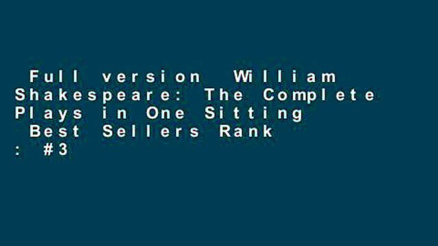 Full version William Shakespeare: The Complete Plays in One Sitting Best Sellers Rank : #3