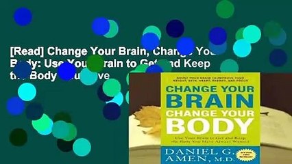 [Read] Change Your Brain, Change Your Body: Use Your Brain to Get and Keep the Body You Have