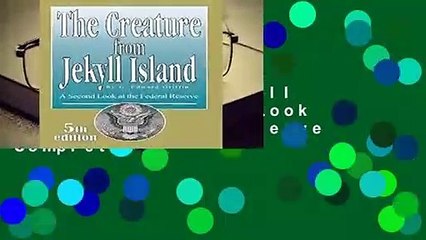 Full version  The Creature from Jekyll Island: A Second Look at the Federal Reserve Complete