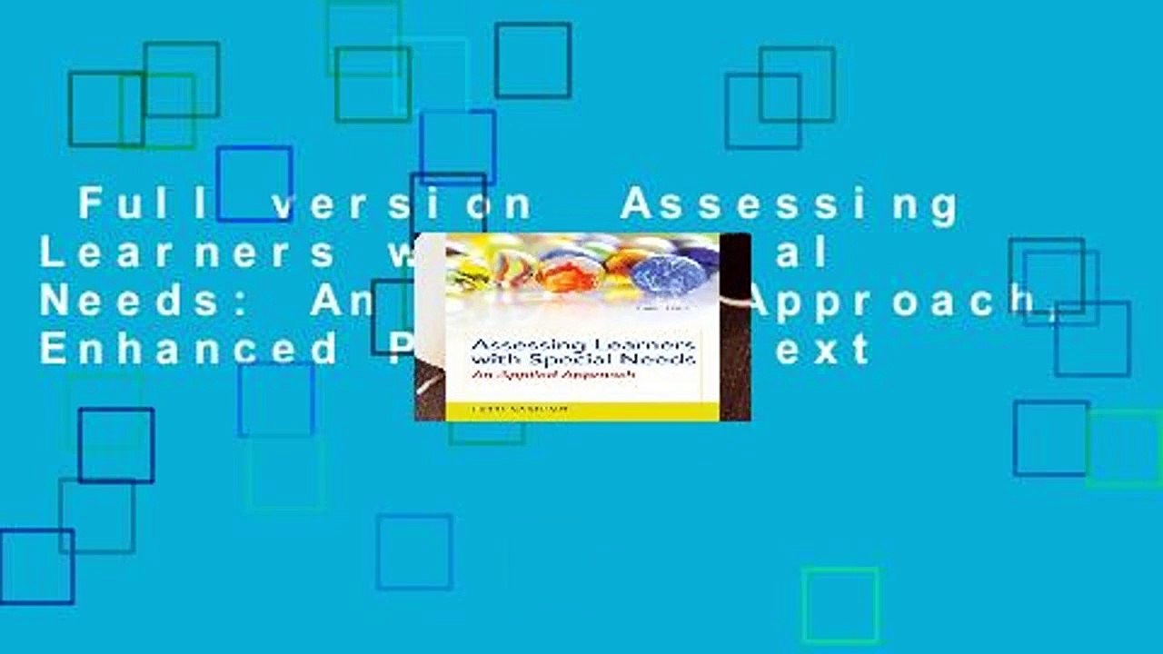 Full version  Assessing Learners with Special Needs: An Applied Approach, Enhanced Pearson Etext