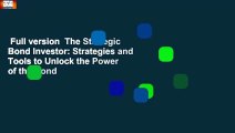 Full version  The Strategic Bond Investor: Strategies and Tools to Unlock the Power of the Bond