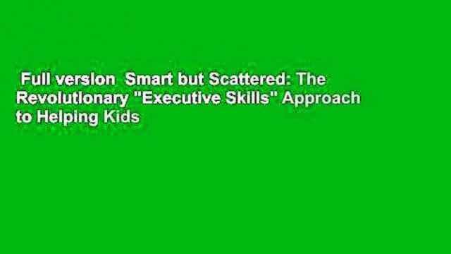 Full version Smart but Scattered: The Revolutionary Executive Skills Approach to Helping Kids