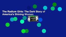 The Radium Girls: The Dark Story of America's Shining Women