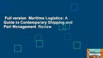 Full version  Maritime Logistics: A Guide to Contemporary Shipping and Port Management  Review
