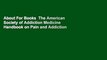 About For Books  The American Society of Addiction Medicine Handbook on Pain and Addiction