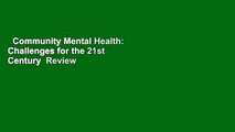 Community Mental Health: Challenges for the 21st Century  Review