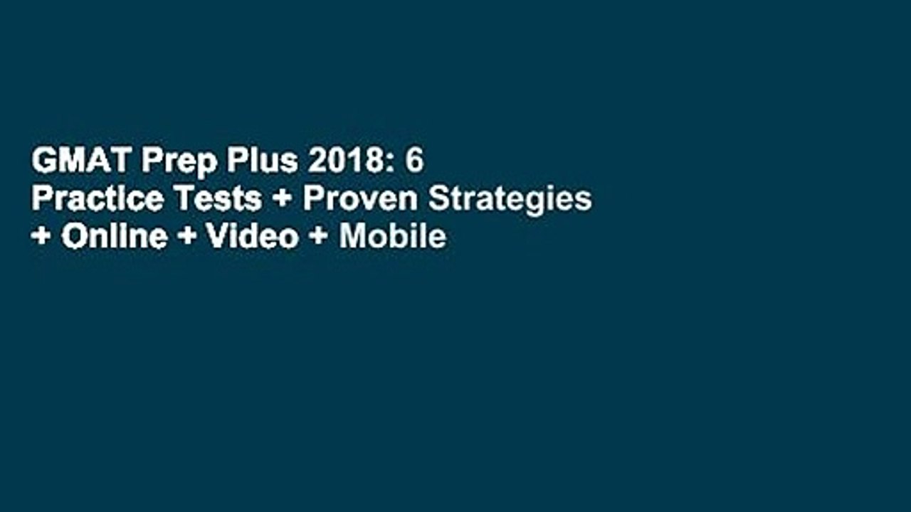 GMAT Prep Plus 2018: 6 Practice Tests + Proven Strategies + Online + Video + Mobile
