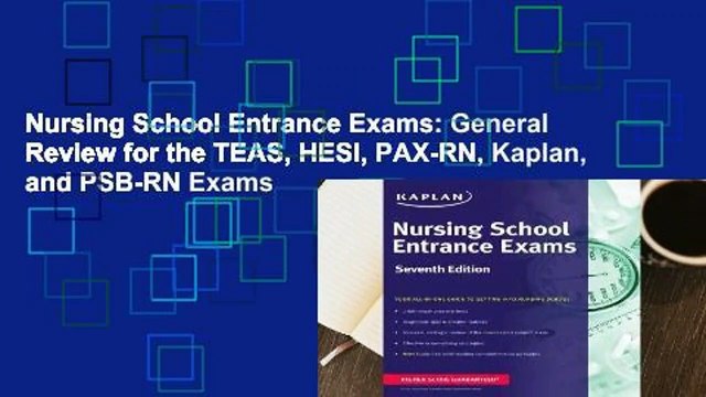 Nursing School Entrance Exams: General Review for the TEAS, HESI, PAX-RN, Kaplan, and PSB-RN Exams