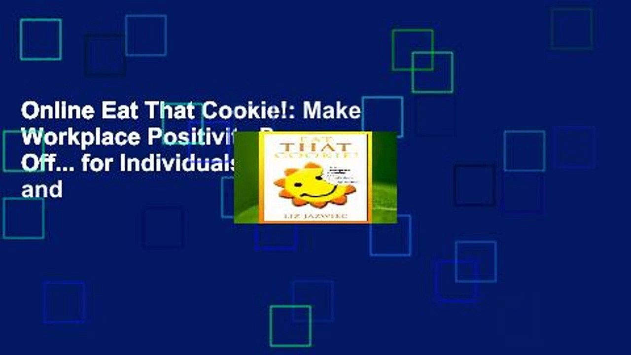 Online Eat That Cookie!: Make Workplace Positivity Pay Off... for Individuals, Teams, and