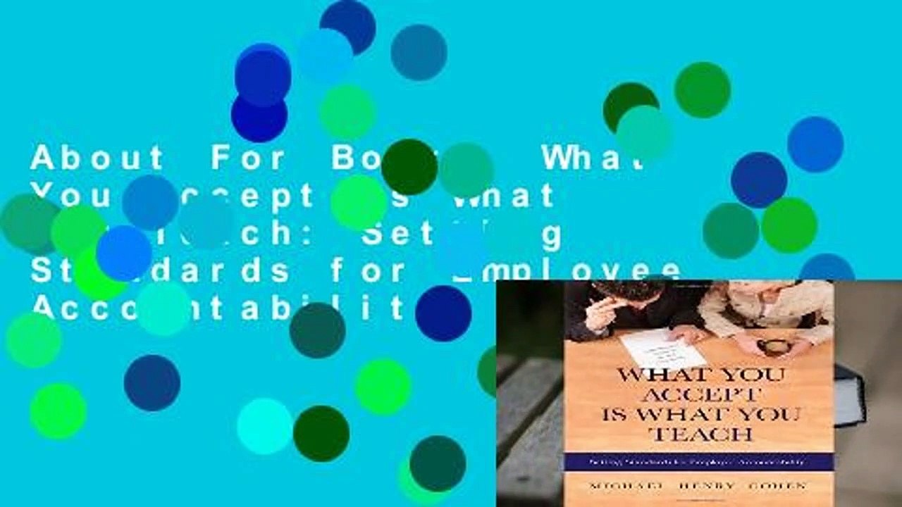 About For Books  What You Accept Is What You Teach: Setting Standards for Employee Accountability