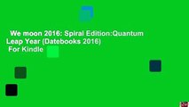 We moon 2016: Spiral Edition:Quantum Leap Year (Datebooks 2016)  For Kindle