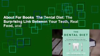 About For Books  The Dental Diet: The Surprising Link Between Your Teeth, Real Food, and