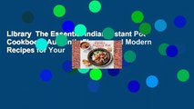 Library  The Essential Indian Instant Pot Cookbook: Authentic Flavors and Modern Recipes for Your
