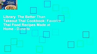 Library  The Better Than Takeout Thai Cookbook: Favorite Thai Food Recipes Made at Home - Danette