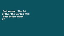 Full version  The Art of Over the Garden Wall  Best Sellers Rank : #2