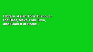 Library  Asian Tofu: Discover the Best, Make Your Own, and Cook It at Home - Andrea Quynhgiao Nguyen