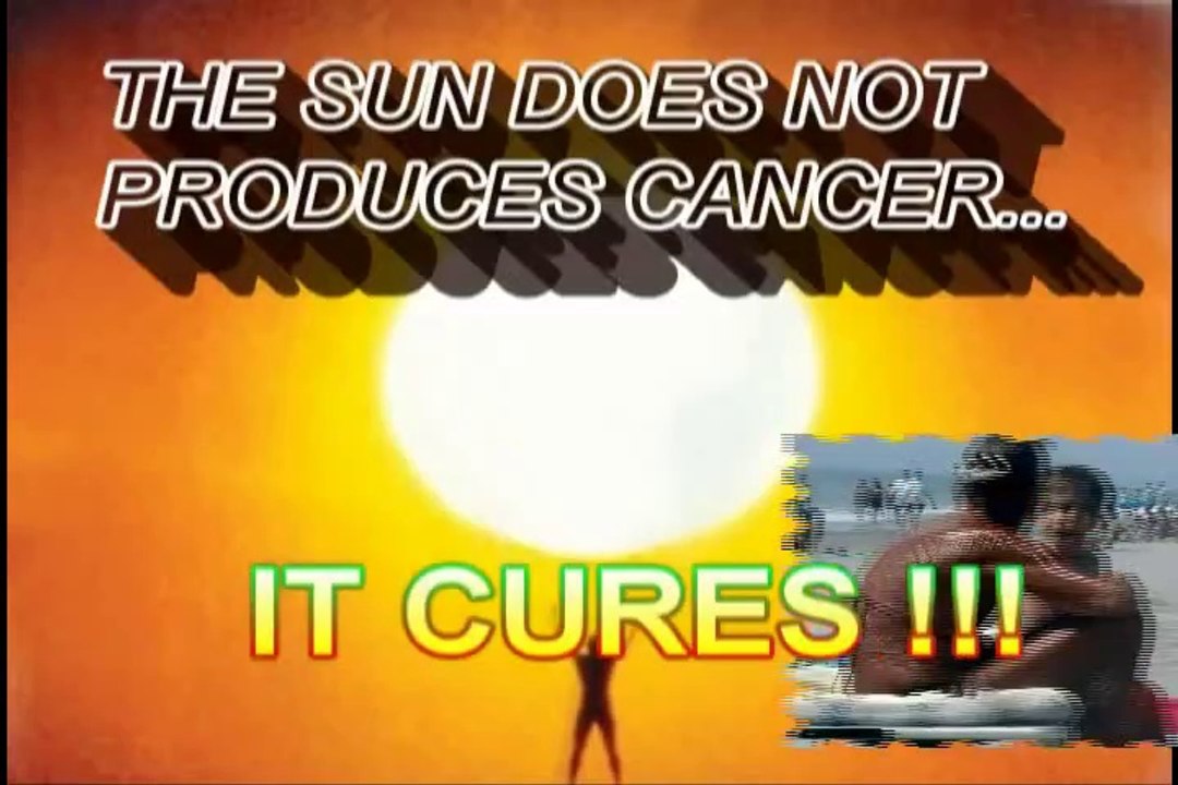 THE SUN NOT PRODUCES CANCER ... BUT IT CURES!