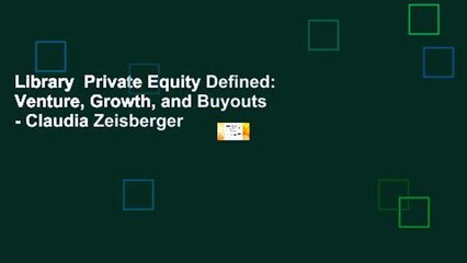 Library  Private Equity Defined: Venture, Growth, and Buyouts - Claudia Zeisberger