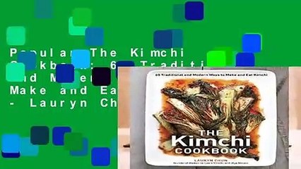 Popular The Kimchi Cookbook: 60 Traditional and Modern Ways to Make and Eat Kimchi - Lauryn Chun