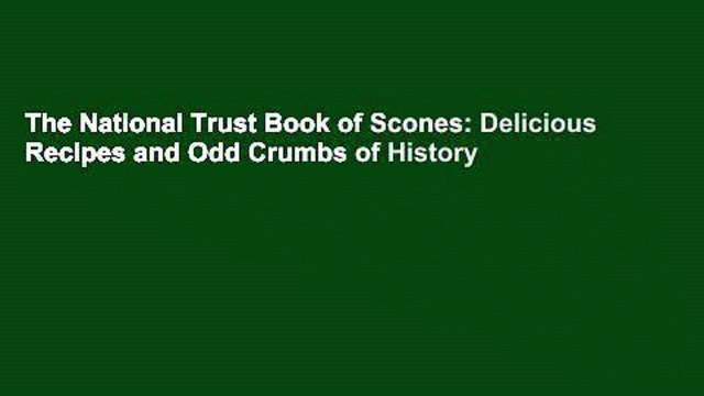 The National Trust Book of Scones: Delicious Recipes and Odd Crumbs of History