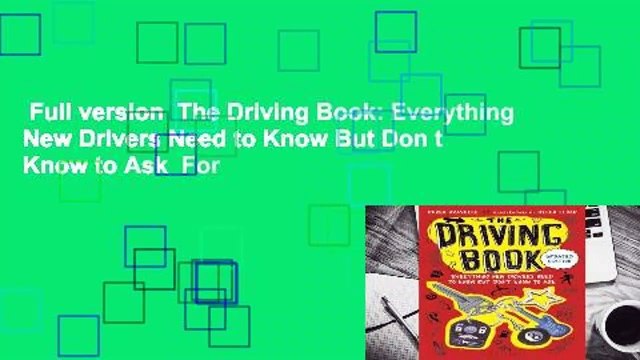 Full version The Driving Book: Everything New Drivers Need to Know But Don t Know to Ask For