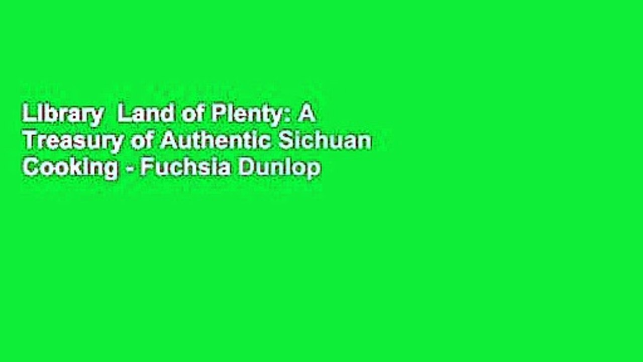 Library  Land of Plenty: A Treasury of Authentic Sichuan Cooking - Fuchsia Dunlop